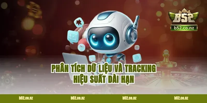 Phân tích dữ liệu và tracking hiệu suất dài hạn