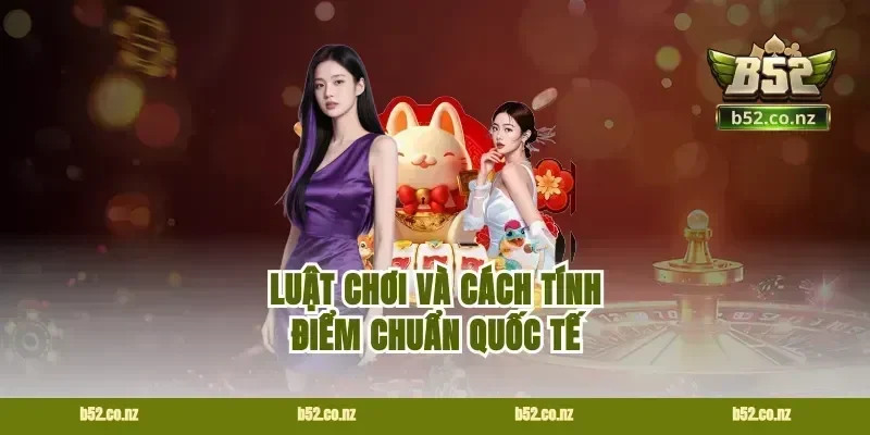 Luật Chơi Và Cách Tính Điểm Chuẩn Quốc Tế