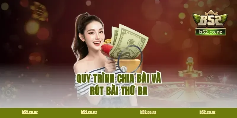 Quy Trình Chia Bài Và Rút Bài Thứ Ba