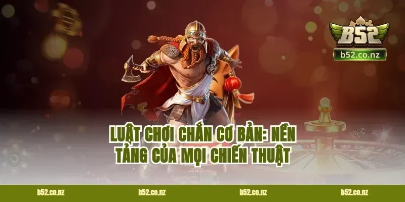 Luật Chơi Chắn Cơ Bản: Nền Tảng Của Mọi Chiến Thuật