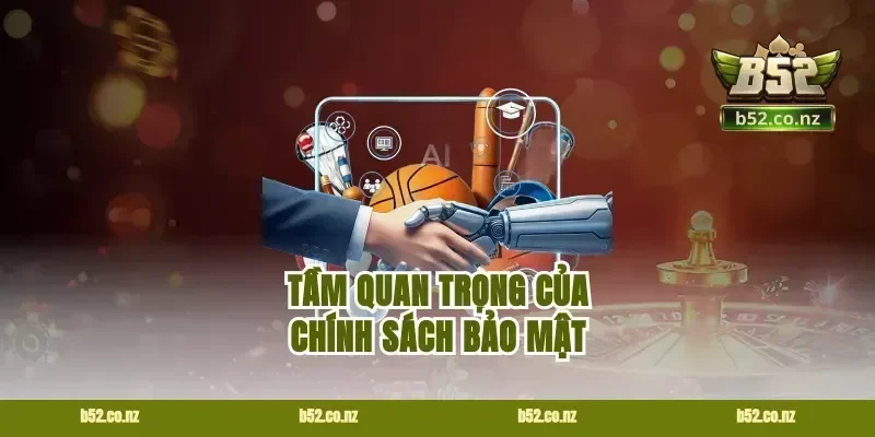 Tầm Quan Trọng Của Chính Sách Bảo Mật
