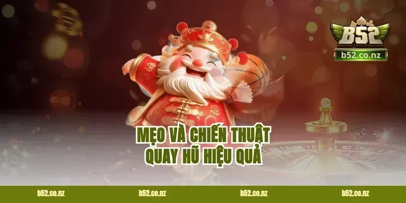 Mẹo và chiến thuật quay hũ hiệu quả