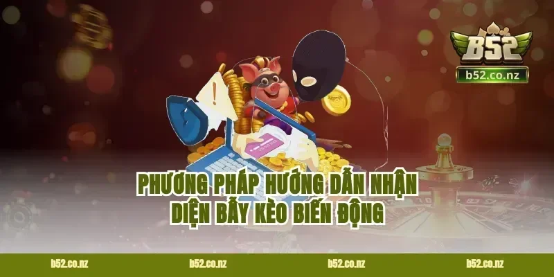 Phương pháp hướng dẫn nhận diện bẫy kèo biến động
