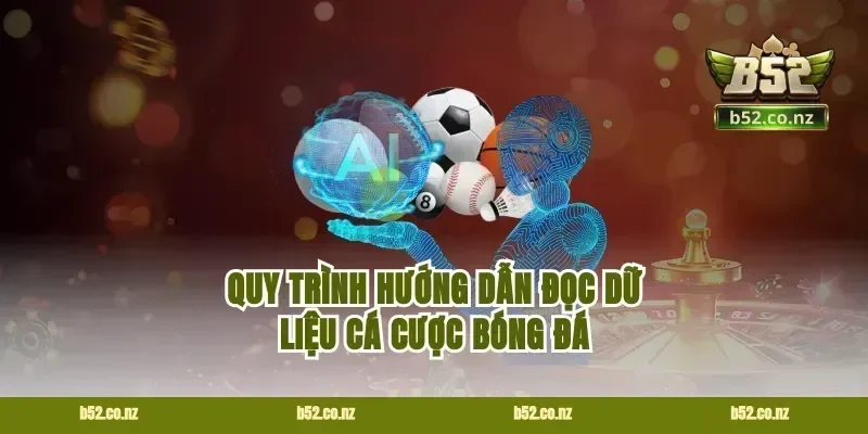 Quy trình hướng dẫn đọc dữ liệu cá cược bóng đá