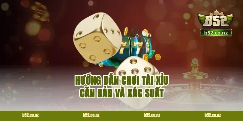 Hướng dẫn chơi tài xỉu căn bản và xác suất