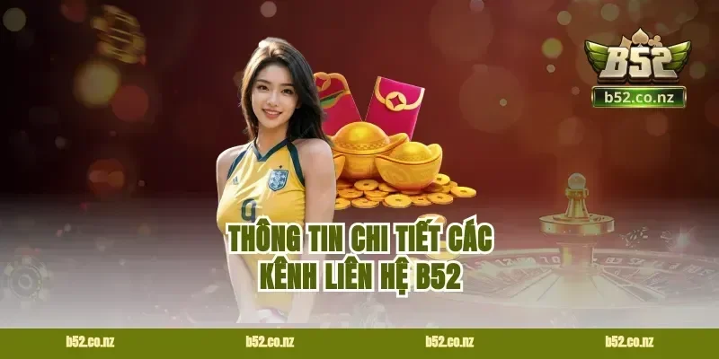 Thông Tin Chi Tiết Các Kênh Liên Hệ B52