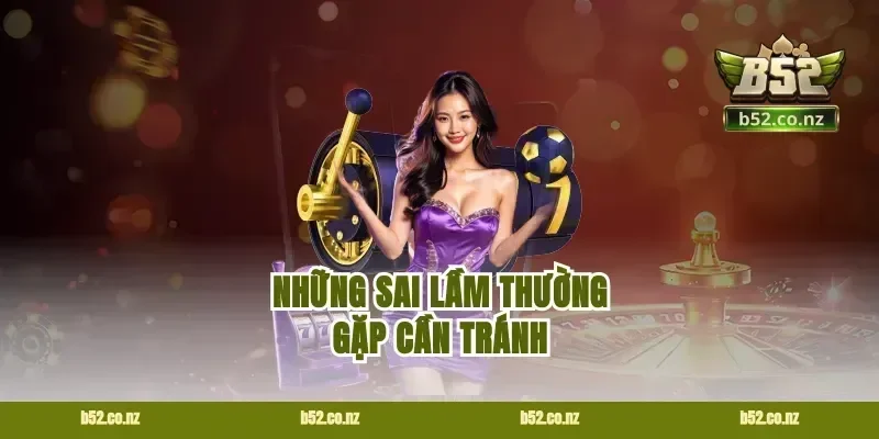 Những sai lầm thường gặp cần tránh
