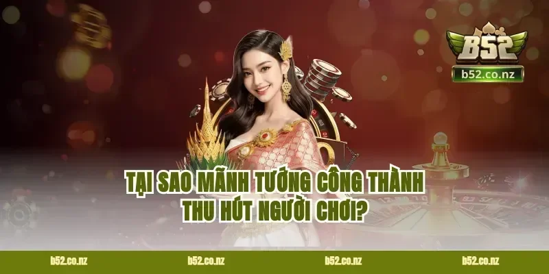 Tại sao mãnh tướng công thành thu hút người chơi?