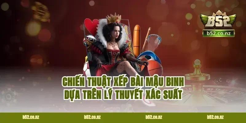 Chiến thuật xếp bài mậu binh dựa trên lý thuyết xác suất