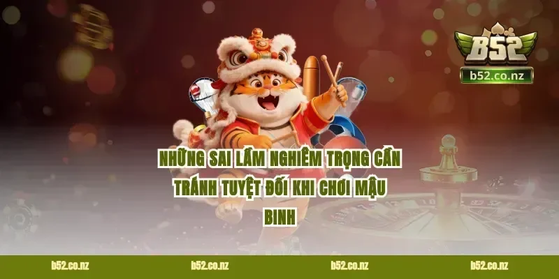 Những sai lầm nghiêm trọng cần tránh tuyệt đối khi chơi mậu binh