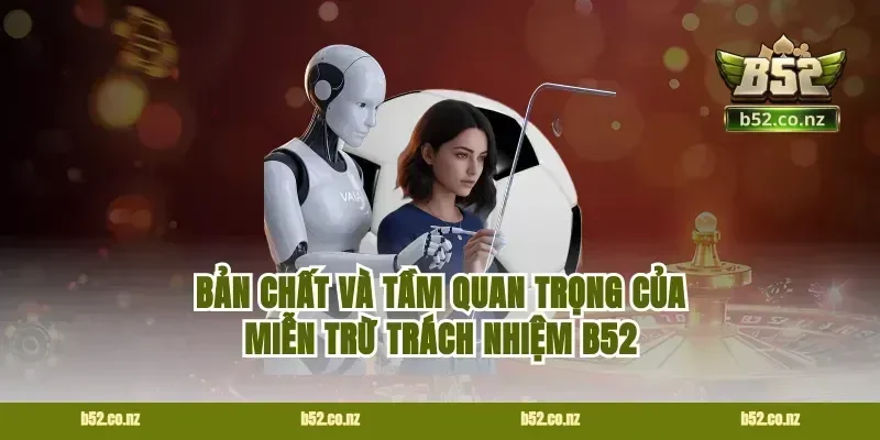 Bản chất và tầm quan trọng của miễn trừ trách nhiệm B52
