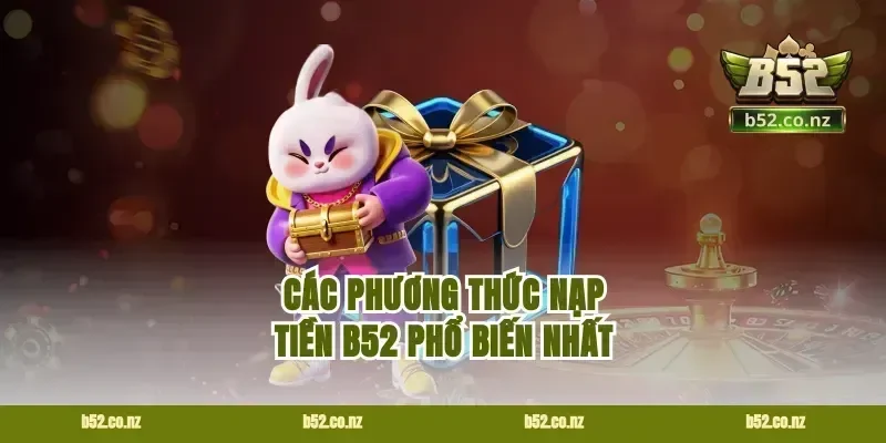 Các phương thức nạp tiền B52 phổ biến nhất