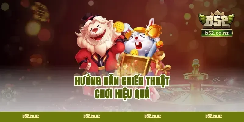 Hướng Dẫn Chiến Thuật Chơi Hiệu Quả