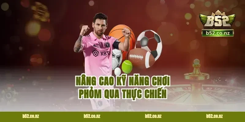 Nâng cao kỹ năng chơi phỏm qua thực chiến