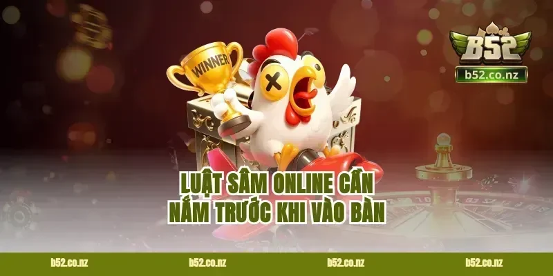 Luật sâm online cần nắm trước khi vào bàn