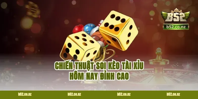 Chiến thuật soi kèo tài xỉu hôm nay đỉnh cao