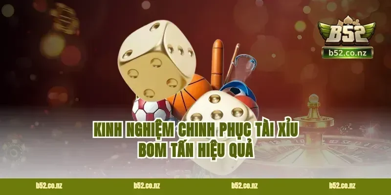 Kinh nghiệm chinh phục tài xỉu bom tấn hiệu quả