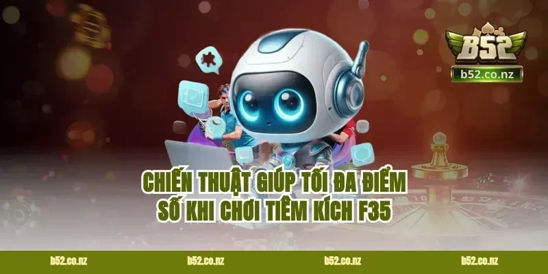 Chiến Thuật Giúp Tối Đa Điểm Số Khi Chơi Tiêm Kích F35