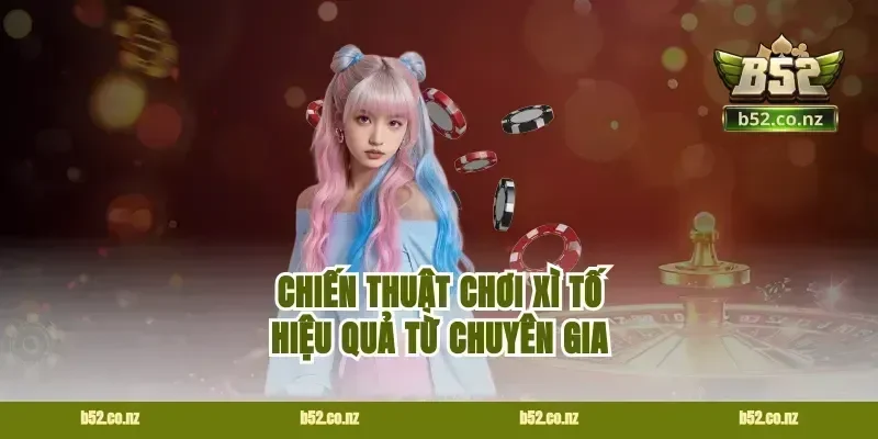 Chiến thuật chơi Xì tố hiệu quả từ chuyên gia
