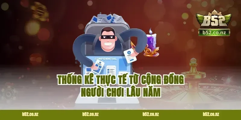 Thống kê thực tế từ cộng đồng người chơi lâu năm