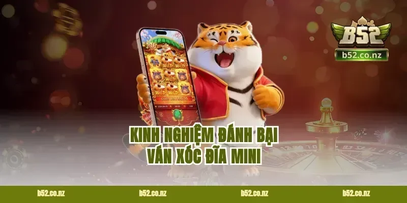 Kinh nghiệm đánh bại ván xóc đĩa mini
