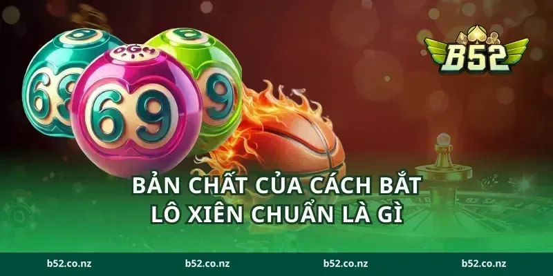Bản chất của cách bắt lô xiên chuẩn là gì