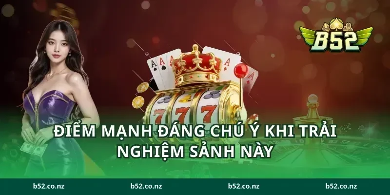 Điểm mạnh đáng chú ý khi trải nghiệm sảnh này