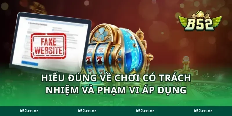 Hiểu đúng về chơi có trách nhiệm và phạm vi áp dụng