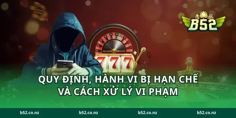 Quy định, hành vi bị hạn chế và cách xử lý vi phạm