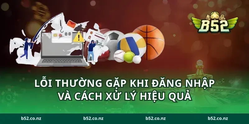 Lỗi thường gặp khi đăng nhập và cách xử lý hiệu quả