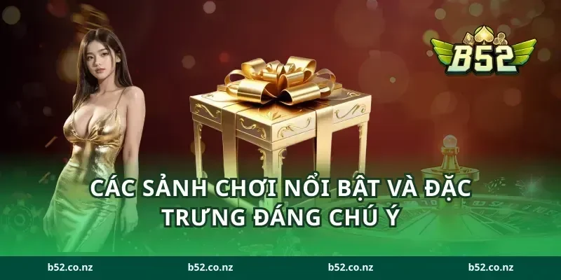 Các sảnh chơi nổi bật và đặc trưng đáng chú ý