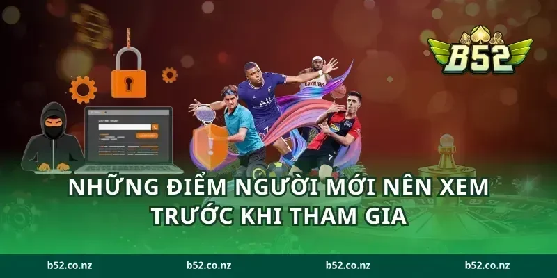 Những điểm người mới nên xem trước khi tham gia