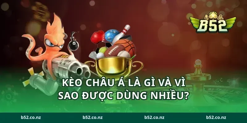 Kèo châu Á là gì và vì sao được dùng nhiều?