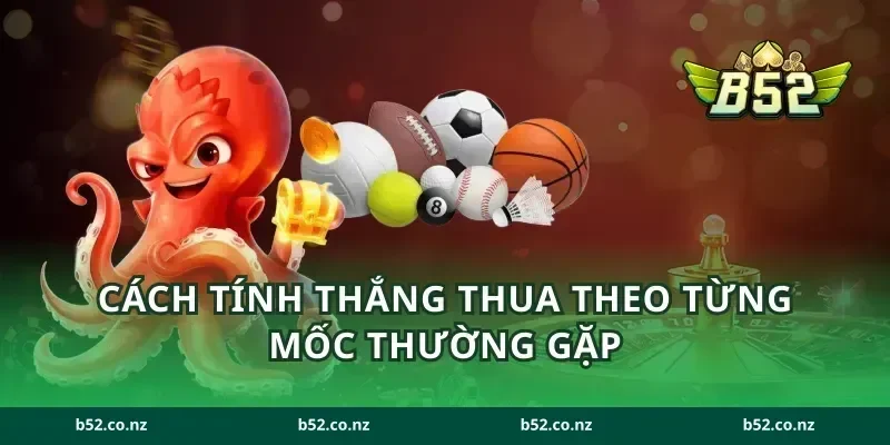Cách tính thắng thua theo từng mốc thường gặp