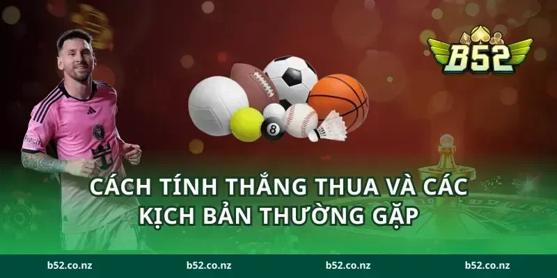 Cách tính thắng thua và các kịch bản thường gặp