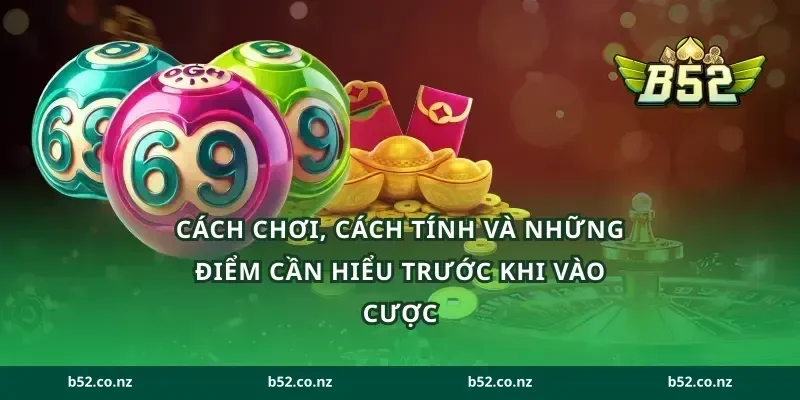 Cách chơi, cách tính và những điểm cần hiểu trước khi vào cược
