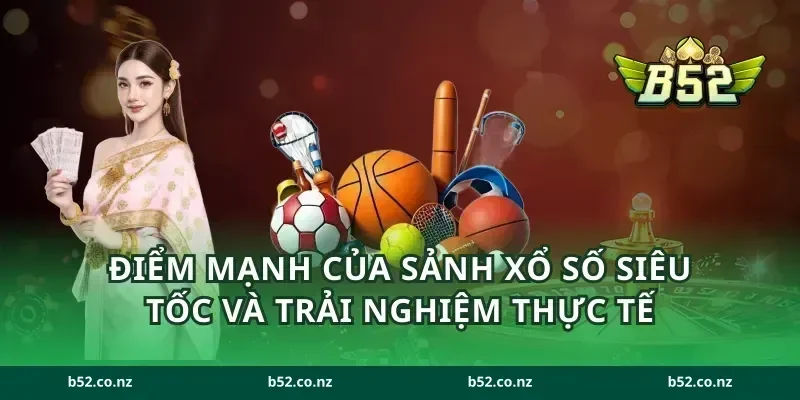 Điểm mạnh của sảnh xổ số siêu tốc và trải nghiệm thực tế