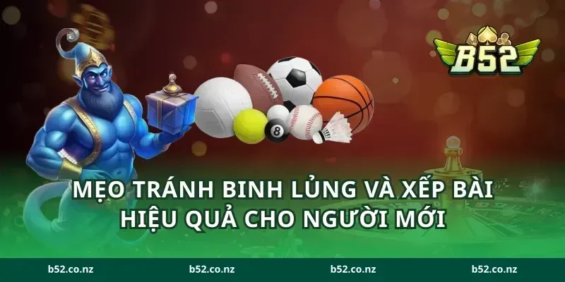 Mẹo tránh binh lủng và xếp bài hiệu quả cho người mới