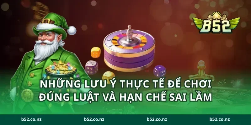 Những lưu ý thực tế để chơi đúng luật và hạn chế sai lầm