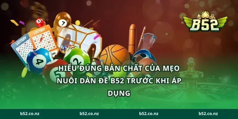 Hiểu đúng bản chất của mẹo nuôi dàn đề B52 trước khi áp dụng