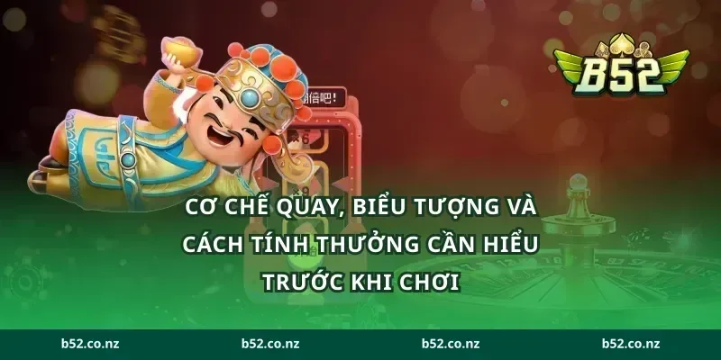 Cơ chế quay, biểu tượng và cách tính thưởng cần hiểu trước khi chơi