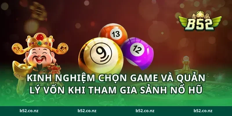 Kinh nghiệm chọn game và quản lý vốn khi tham gia sảnh nổ hũ