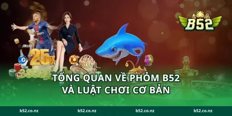 Tổng quan về phỏm B52 và luật chơi cơ bản