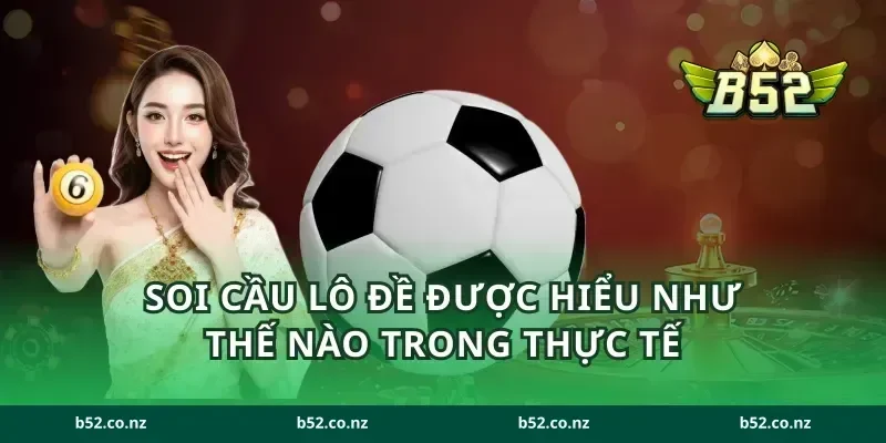 Soi cầu lô đề được hiểu như thế nào trong thực tế