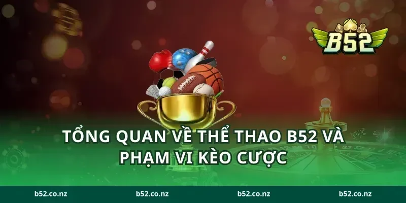 Tổng quan về thể thao B52 và phạm vi kèo cược