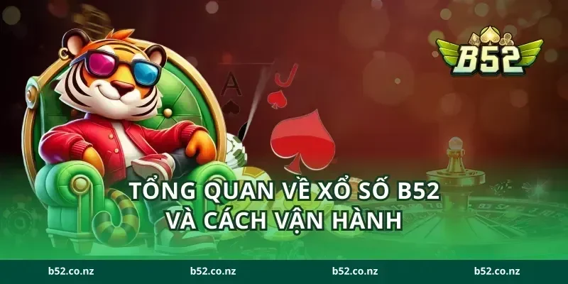 Tổng quan về xổ số B52 và cách vận hành