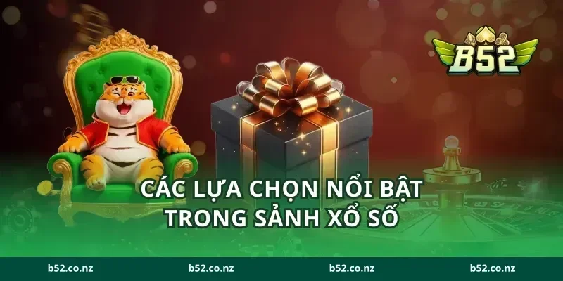 Các lựa chọn nổi bật trong sảnh xổ số