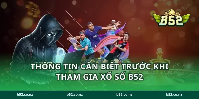 Thông tin cần biết trước khi tham gia xổ số B52